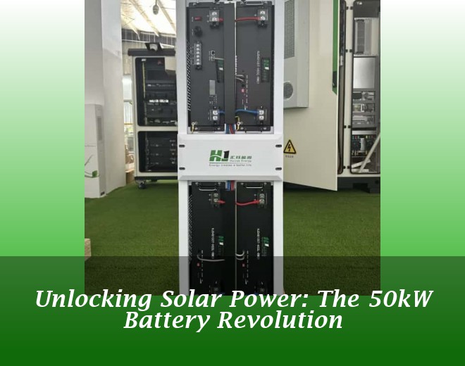 Unlocking Solar Power: The 50kW Battery Revolution